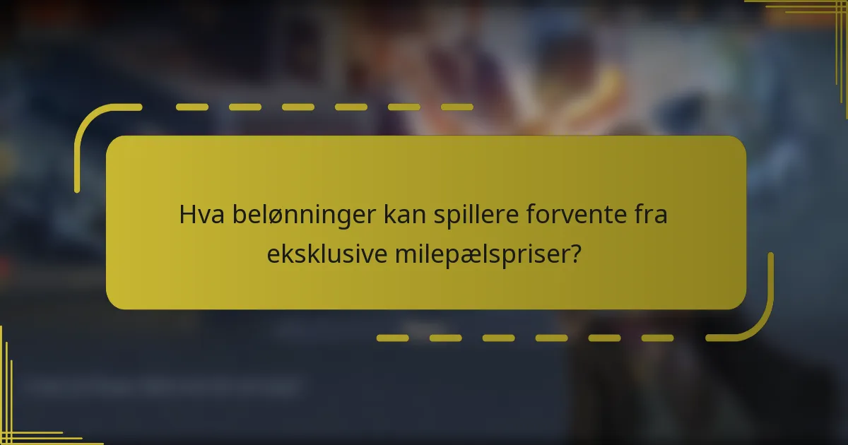 Hva belønninger kan spillere forvente fra eksklusive milepælspriser?