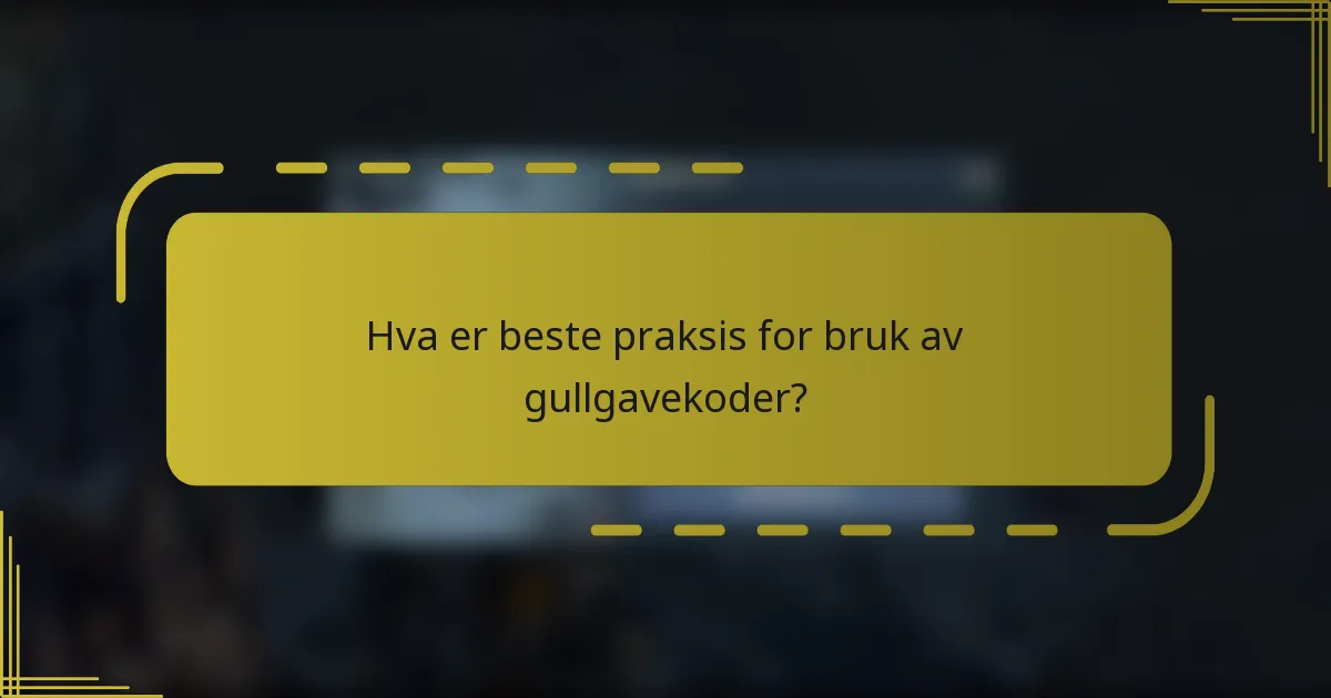 Hva er beste praksis for bruk av gullgavekoder?