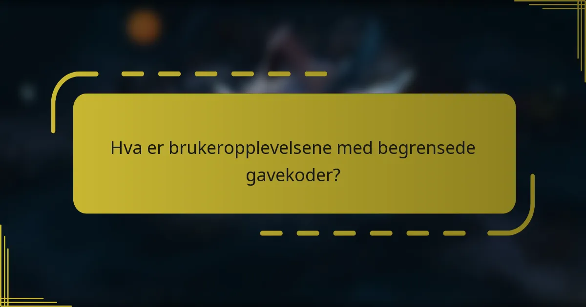 Hva er brukeropplevelsene med begrensede gavekoder?
