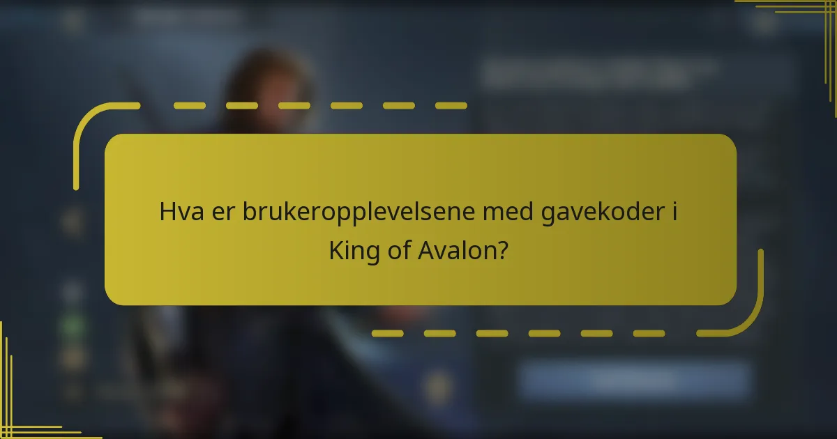 Hva er brukeropplevelsene med gavekoder i King of Avalon?