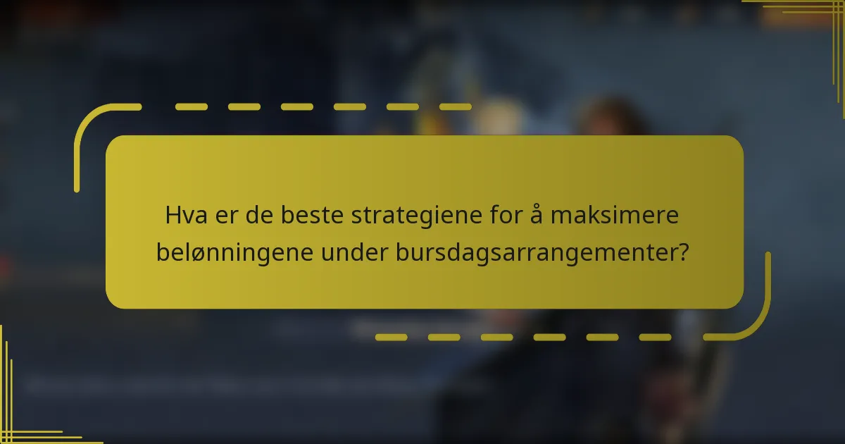 Hva er de beste strategiene for å maksimere belønningene under bursdagsarrangementer?
