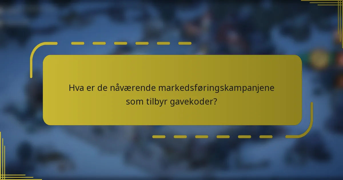 Hva er de nåværende markedsføringskampanjene som tilbyr gavekoder?