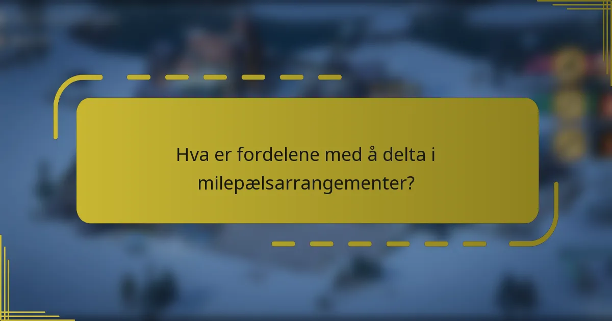 Hva er fordelene med å delta i milepælsarrangementer?