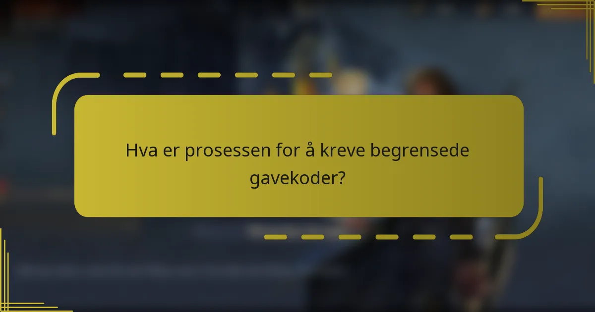 Hva er prosessen for å kreve begrensede gavekoder?