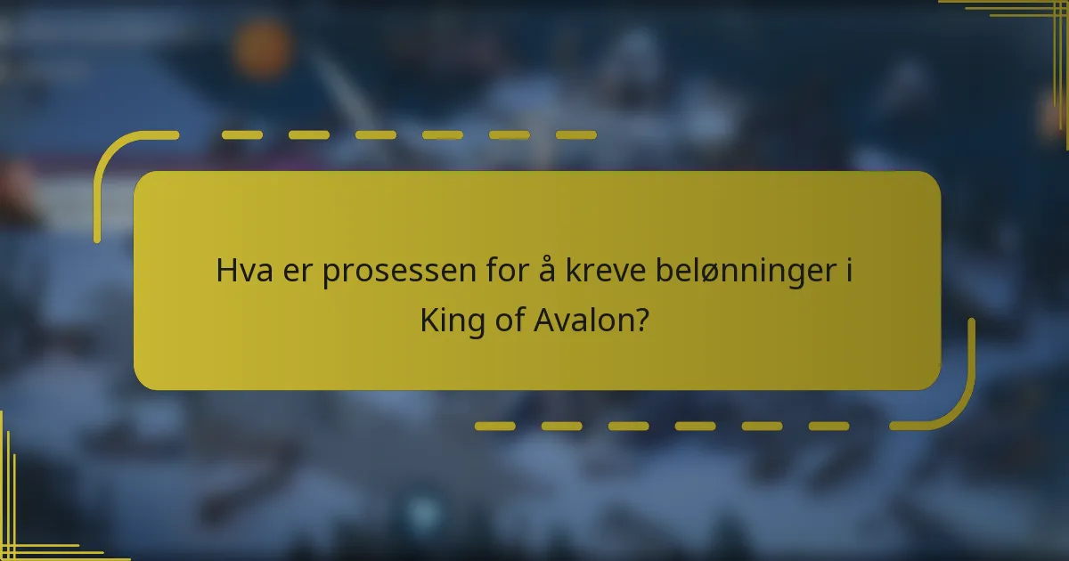 Hva er prosessen for å kreve belønninger i King of Avalon?