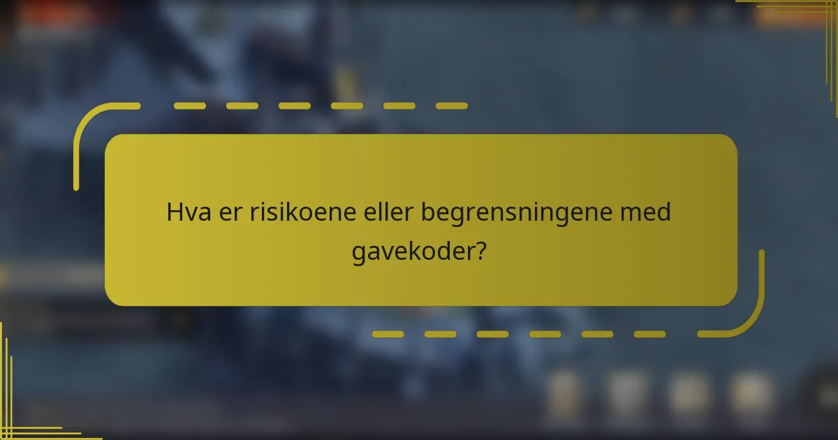 Hva er risikoene eller begrensningene med gavekoder?