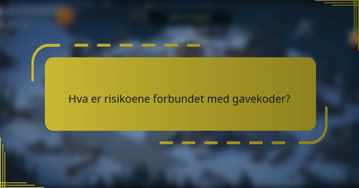 Hva er risikoene forbundet med gavekoder?