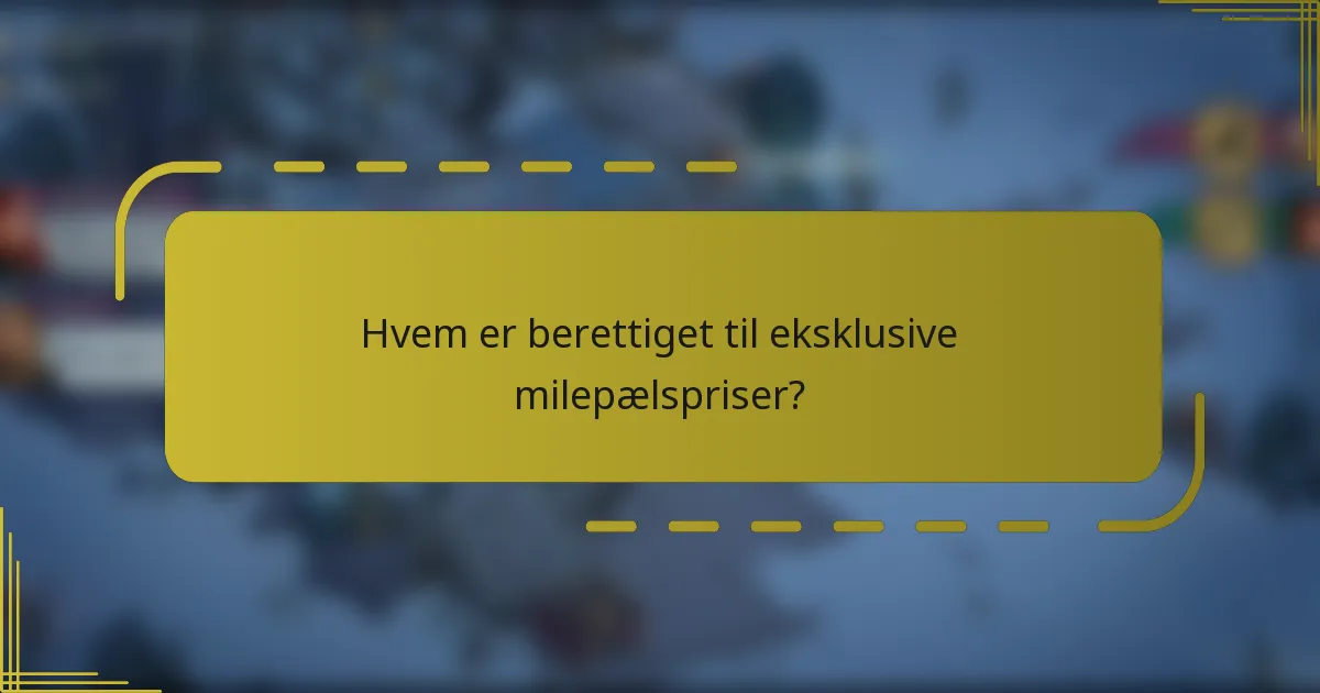 Hvem er berettiget til eksklusive milepælspriser?