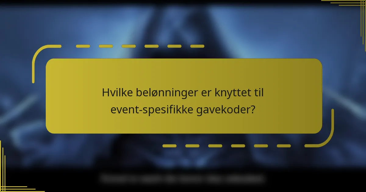 Hvilke belønninger er knyttet til event-spesifikke gavekoder?