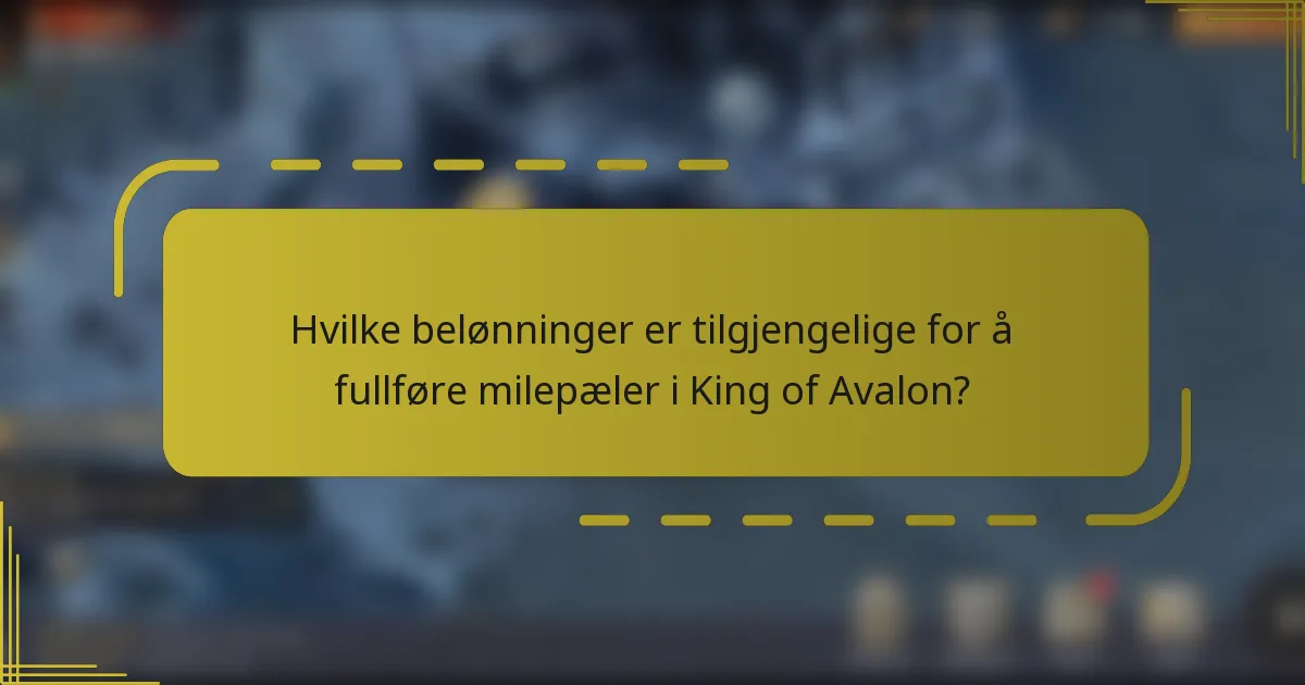Hvilke belønninger er tilgjengelige for å fullføre milepæler i King of Avalon?