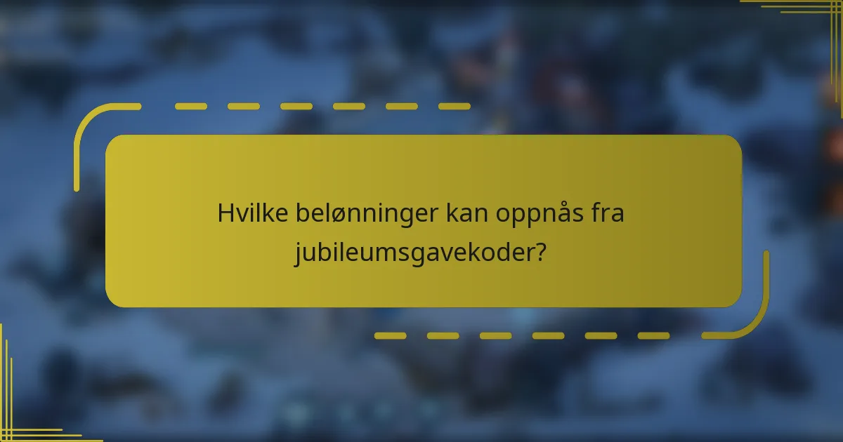 Hvilke belønninger kan oppnås fra jubileumsgavekoder?