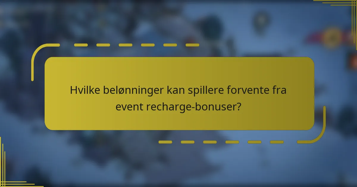 Hvilke belønninger kan spillere forvente fra event recharge-bonuser?