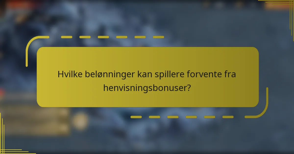 Hvilke belønninger kan spillere forvente fra henvisningsbonuser?