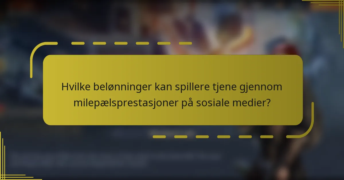 Hvilke belønninger kan spillere tjene gjennom milepælsprestasjoner på sosiale medier?