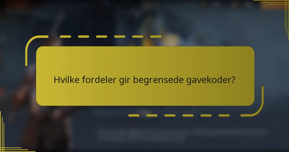 Hvilke fordeler gir begrensede gavekoder?