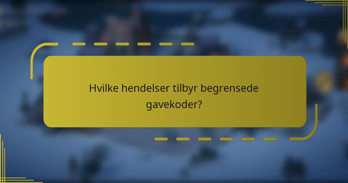 Hvilke hendelser tilbyr begrensede gavekoder?