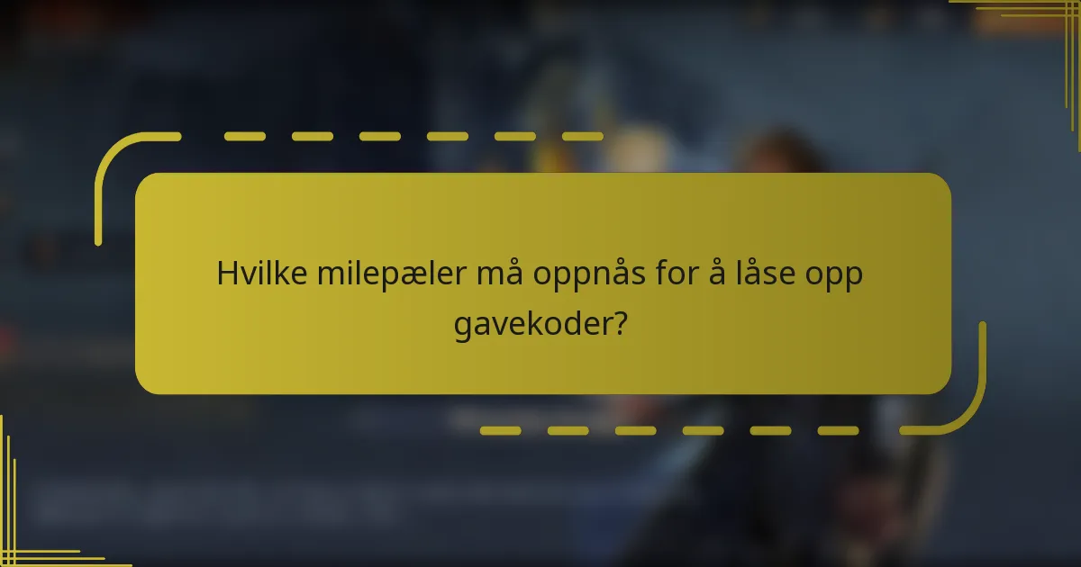 Hvilke milepæler må oppnås for å låse opp gavekoder?