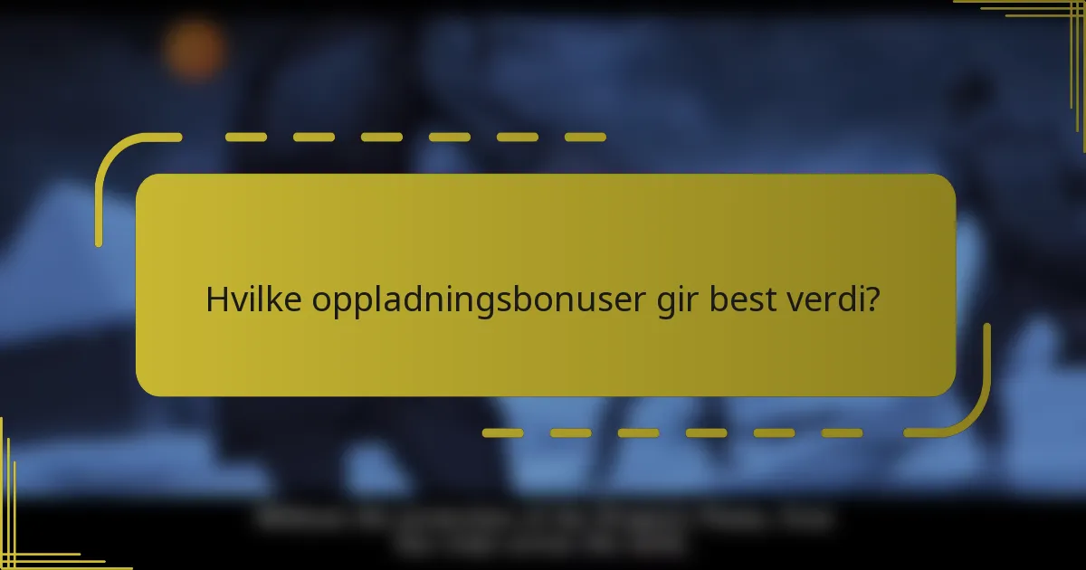 Hvilke oppladningsbonuser gir best verdi?
