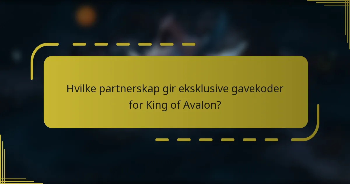 Hvilke partnerskap gir eksklusive gavekoder for King of Avalon?