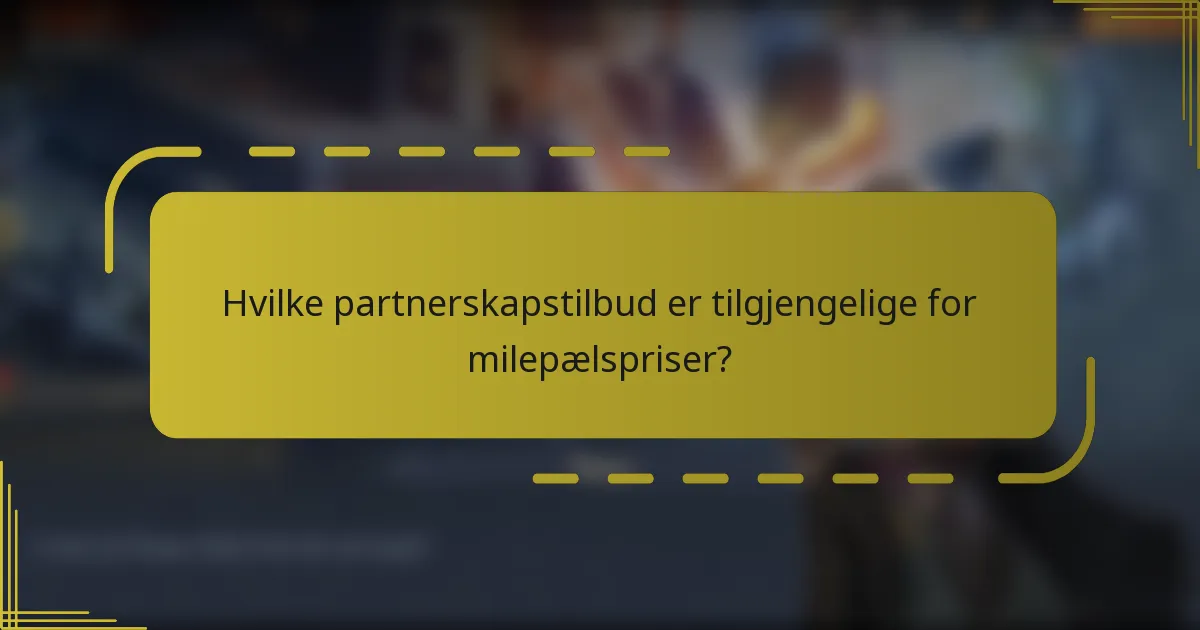 Hvilke partnerskapstilbud er tilgjengelige for milepælspriser?