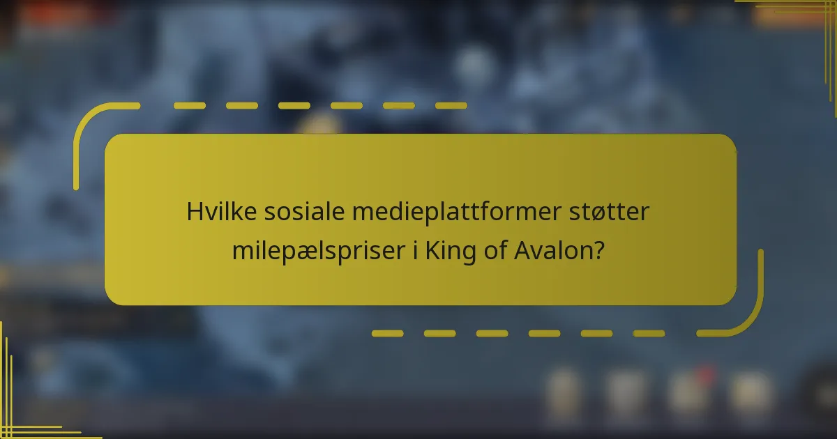 Hvilke sosiale medieplattformer støtter milepælspriser i King of Avalon?
