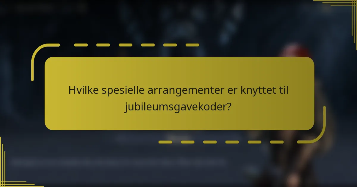 Hvilke spesielle arrangementer er knyttet til jubileumsgavekoder?