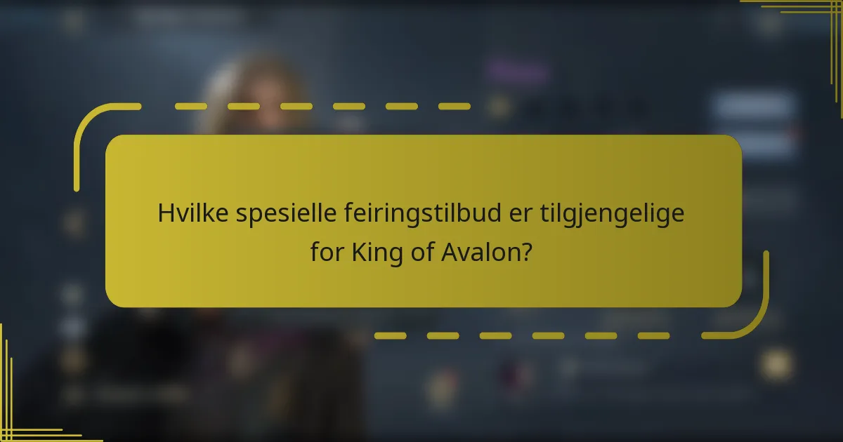 Hvilke spesielle feiringstilbud er tilgjengelige for King of Avalon?