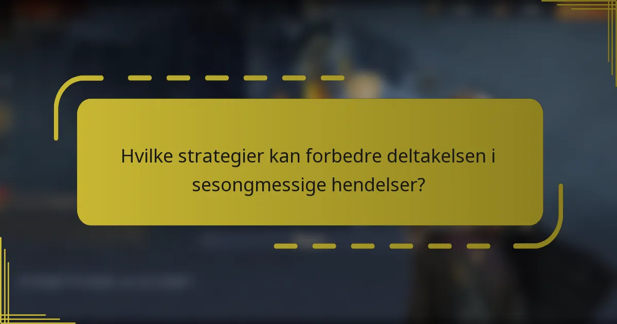 Hvilke strategier kan forbedre deltakelsen i sesongmessige hendelser?