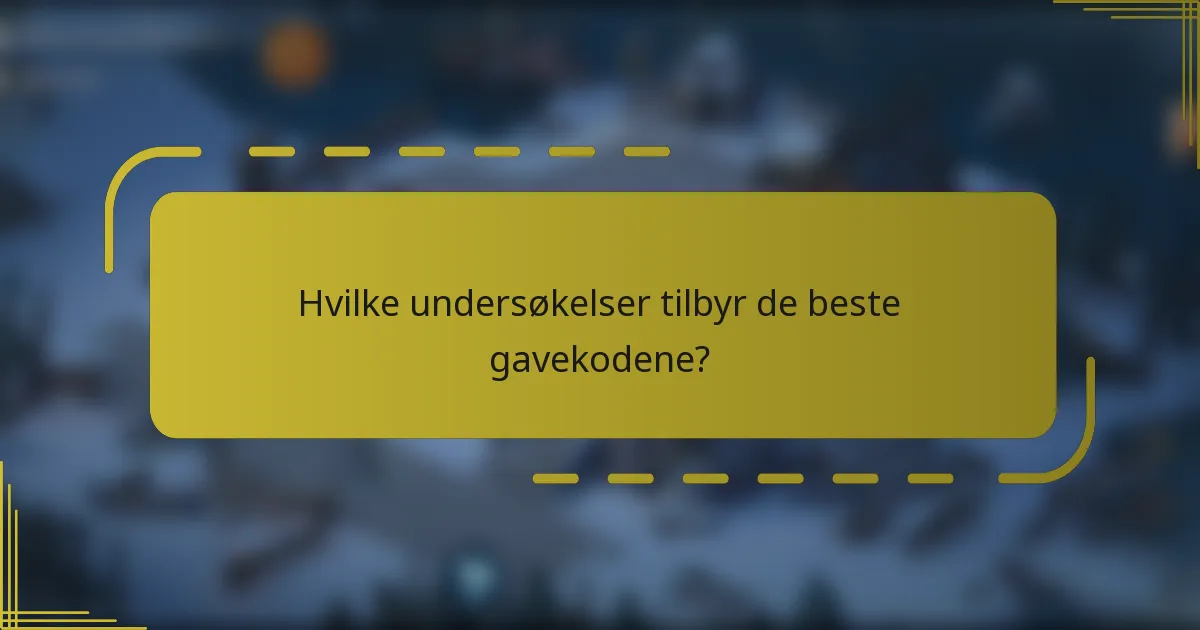 Hvilke undersøkelser tilbyr de beste gavekodene?