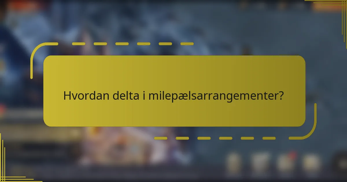 Hvordan delta i milepælsarrangementer?