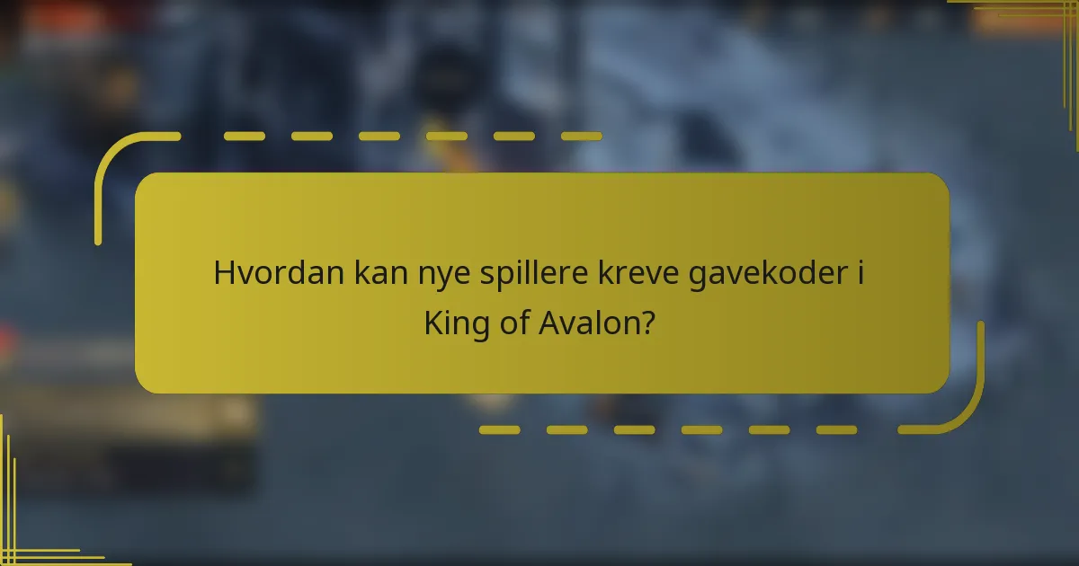 Hvordan kan nye spillere kreve gavekoder i King of Avalon?