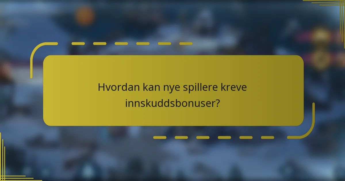 Hvordan kan nye spillere kreve innskuddsbonuser?