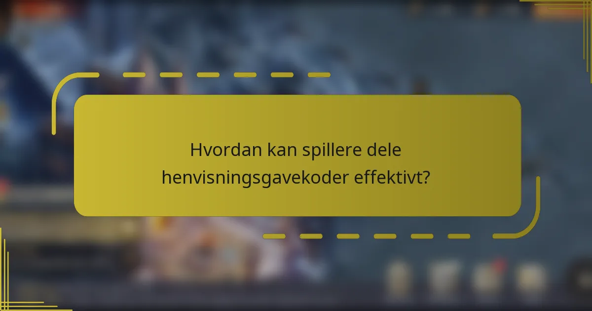 Hvordan kan spillere dele henvisningsgavekoder effektivt?
