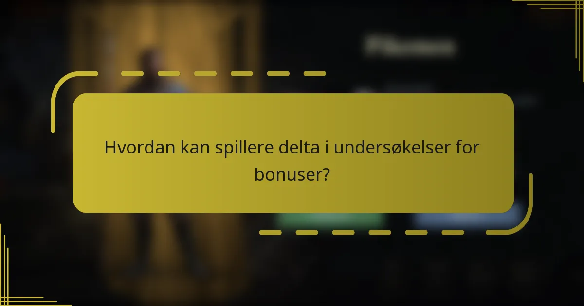 Hvordan kan spillere delta i undersøkelser for bonuser?