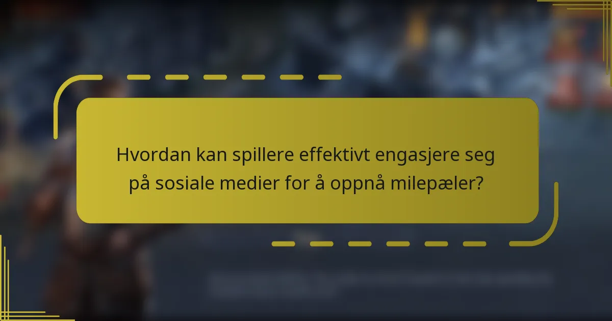 Hvordan kan spillere effektivt engasjere seg på sosiale medier for å oppnå milepæler?