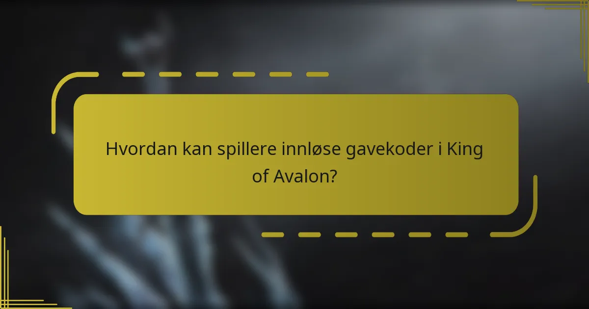 Hvordan kan spillere innløse gavekoder i King of Avalon?