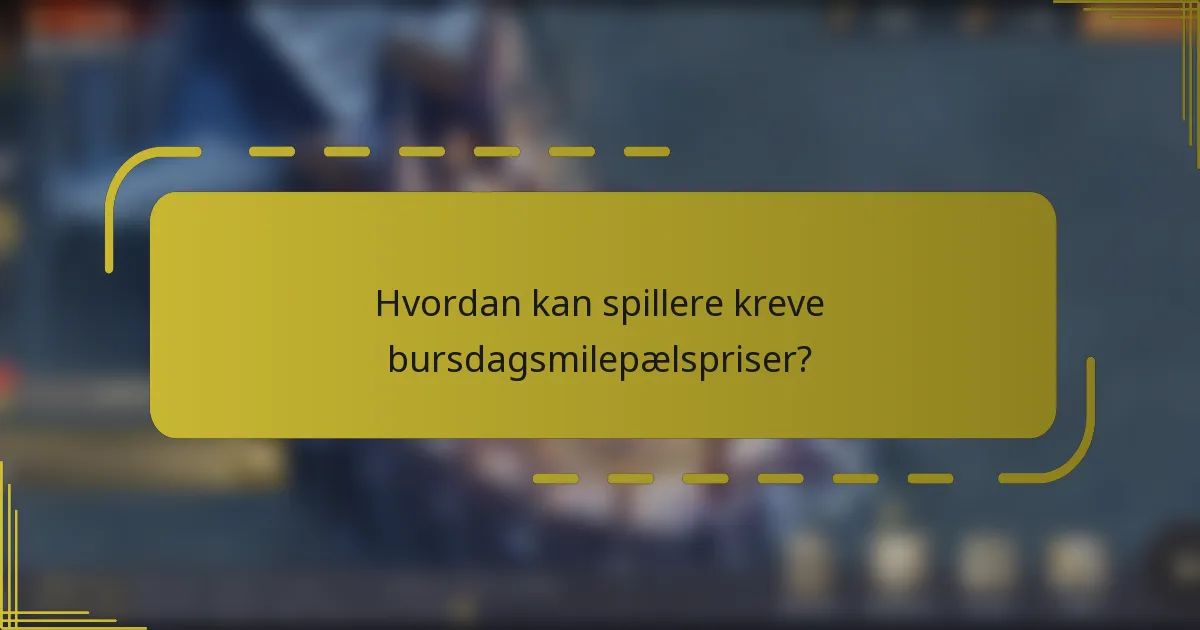 Hvordan kan spillere kreve bursdagsmilepælspriser?