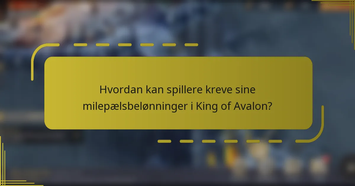 Hvordan kan spillere kreve sine milepælsbelønninger i King of Avalon?