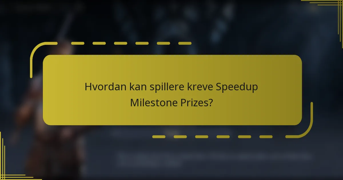 Hvordan kan spillere kreve Speedup Milestone Prizes?