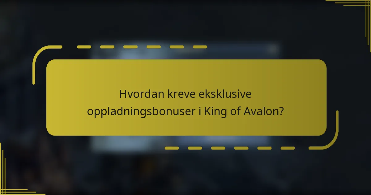 Hvordan kreve eksklusive oppladningsbonuser i King of Avalon?