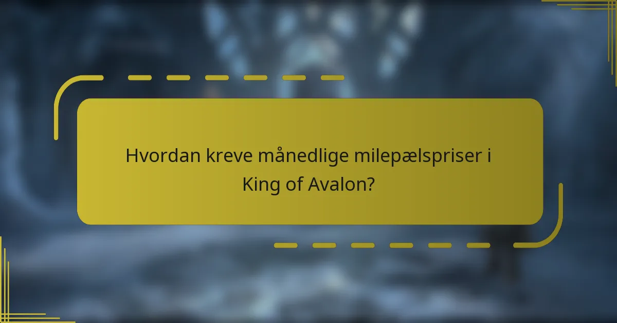 Hvordan kreve månedlige milepælspriser i King of Avalon?