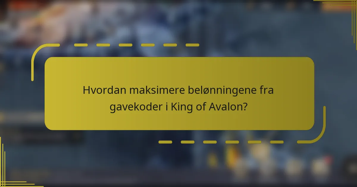 Hvordan maksimere belønningene fra gavekoder i King of Avalon?