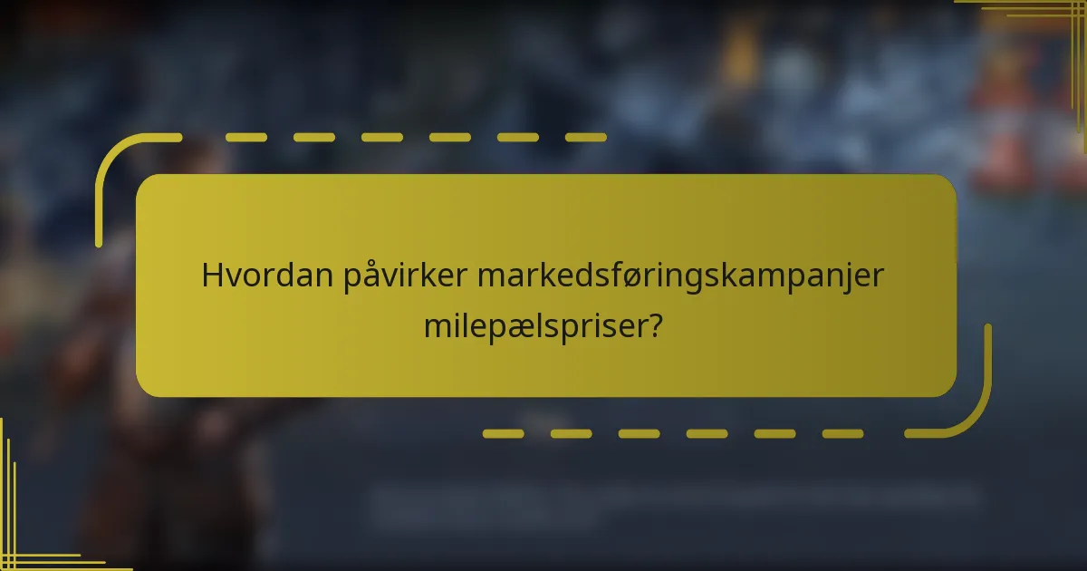 Hvordan påvirker markedsføringskampanjer milepælspriser?