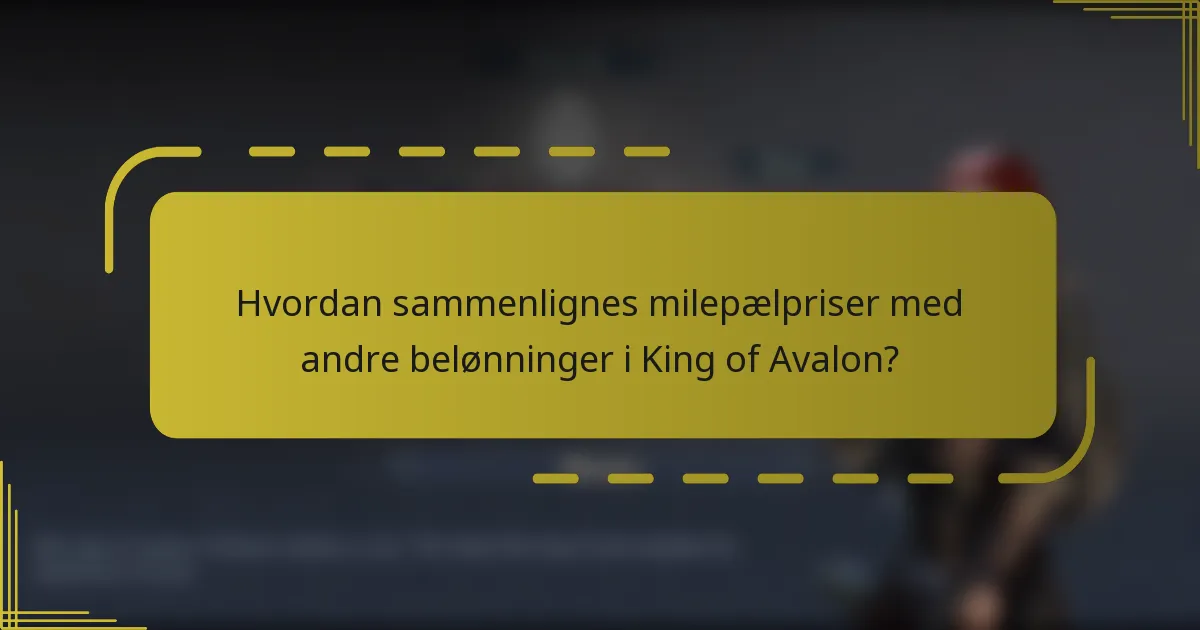 Hvordan sammenlignes milepælpriser med andre belønninger i King of Avalon?