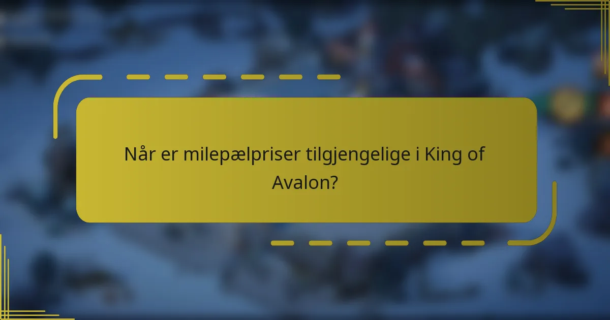 Når er milepælpriser tilgjengelige i King of Avalon?