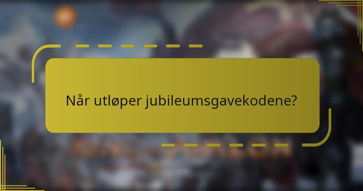 Når utløper jubileumsgavekodene?